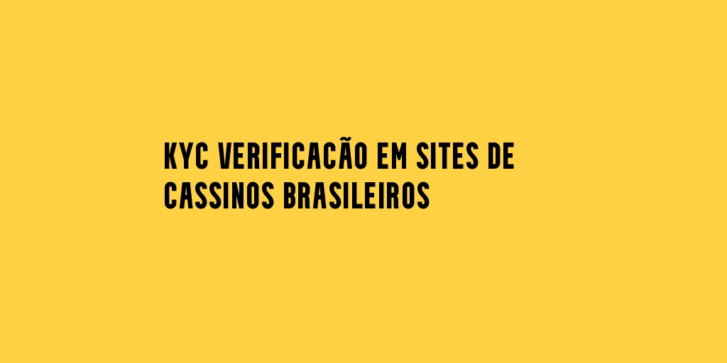 KYC Verificação em sites de cassinos brasileiros